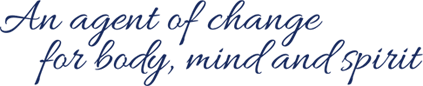 An agent of change for body, mind and spirit